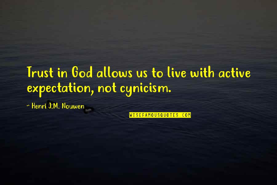 Expectation And Trust Quotes By Henri J.M. Nouwen: Trust in God allows us to live with