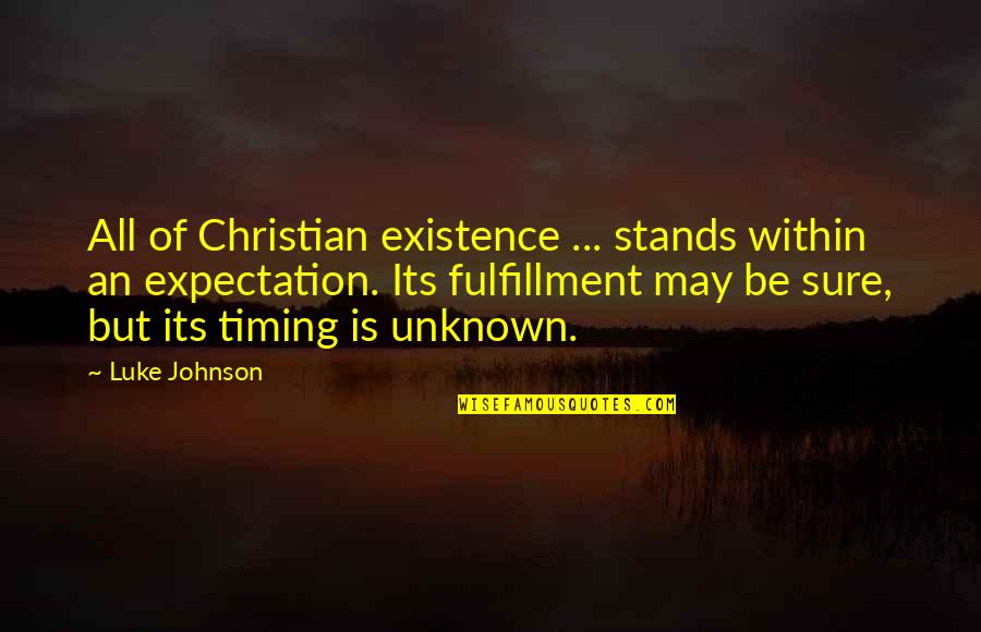 Expectation Christian Quotes By Luke Johnson: All of Christian existence ... stands within an Expectation Christian Quotes By Luke Johnson: All of Christian existence ... stands within an