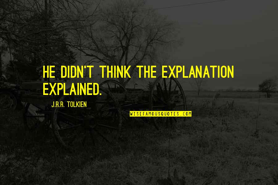 Expectation Hurts In Love Quotes By J.R.R. Tolkien: he didn't think the explanation explained.