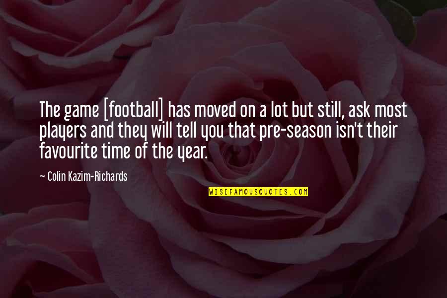 Expectation Hurts Love Quotes By Colin Kazim-Richards: The game [football] has moved on a lot