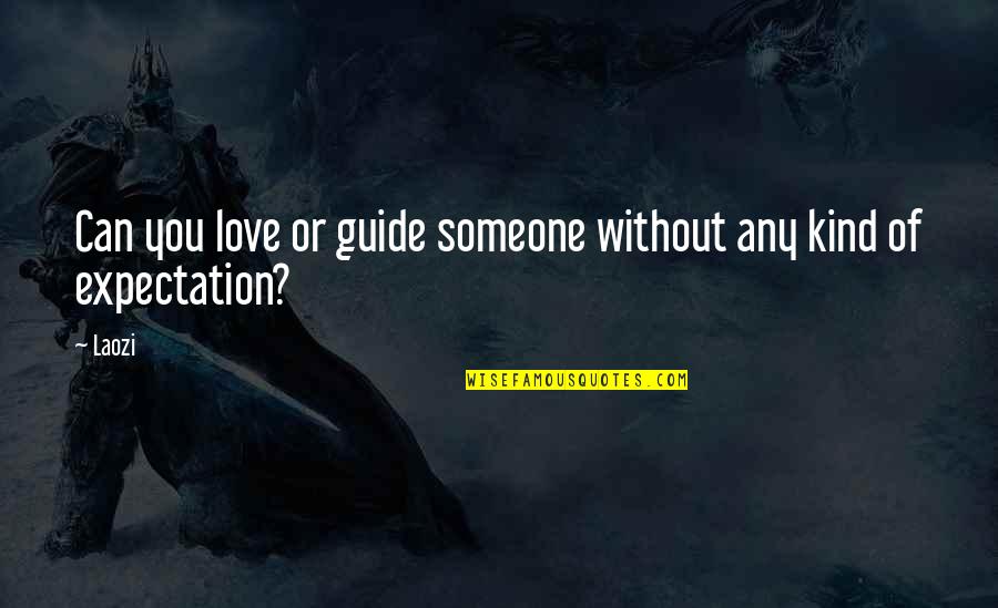 Expectation In Love Quotes By Laozi: Can you love or guide someone without any