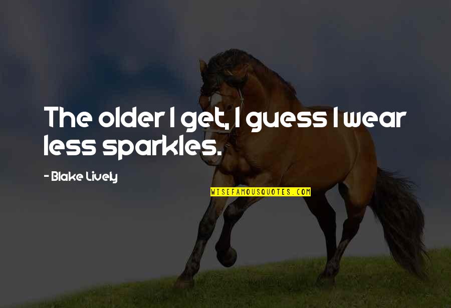 Expectation Lead To Disappointment Quotes By Blake Lively: The older I get, I guess I wear Expectation Lead To Disappointment Quotes By Blake Lively: The older I get, I guess I wear