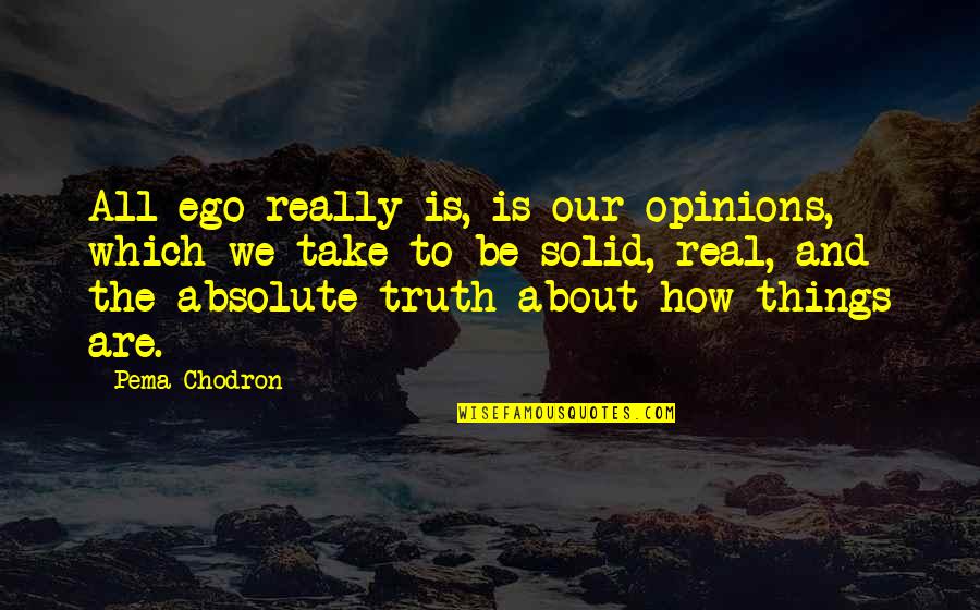 Expectation Lead To Disappointment Quotes By Pema Chodron: All ego really is, is our opinions, which Expectation Lead To Disappointment Quotes By Pema Chodron: All ego really is, is our opinions, which