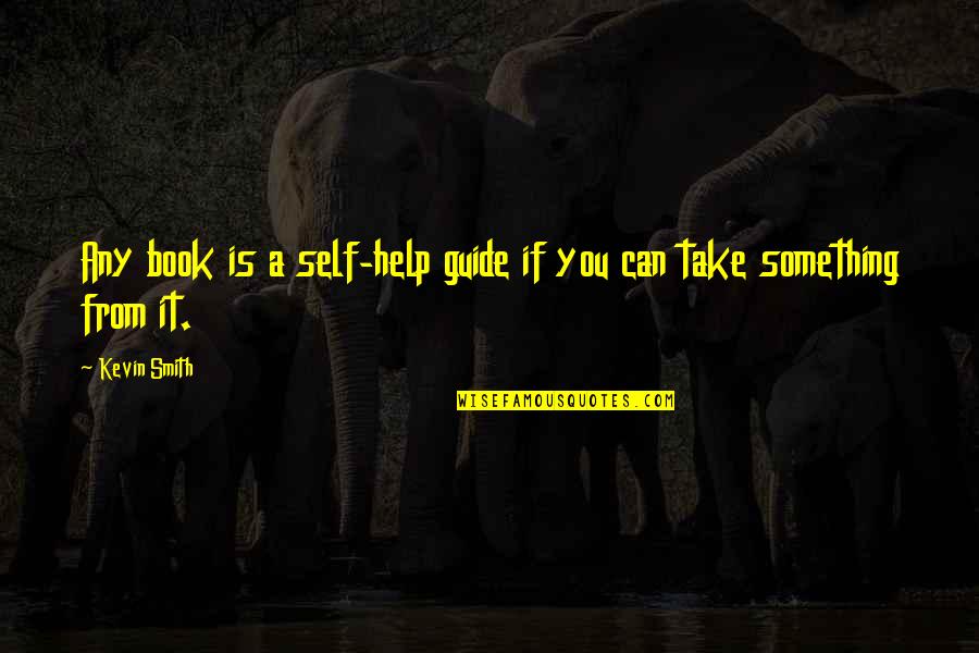 Expectation Leads Disappointment Quotes By Kevin Smith: Any book is a self-help guide if you