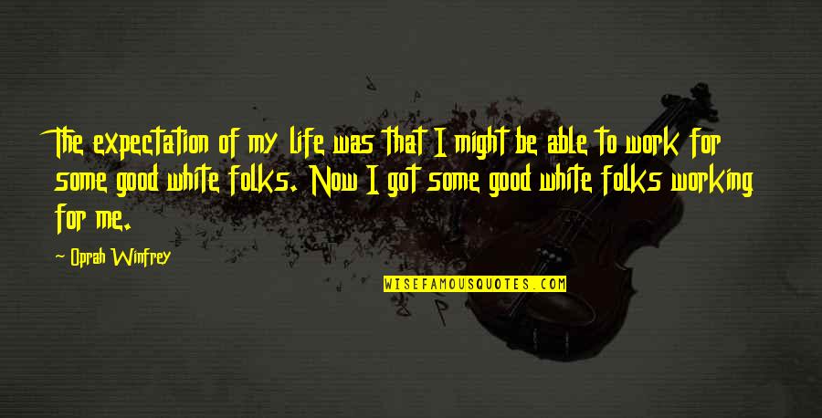 Expectation Of Life Quotes By Oprah Winfrey: The expectation of my life was that I Expectation Of Life Quotes By Oprah Winfrey: The expectation of my life was that I