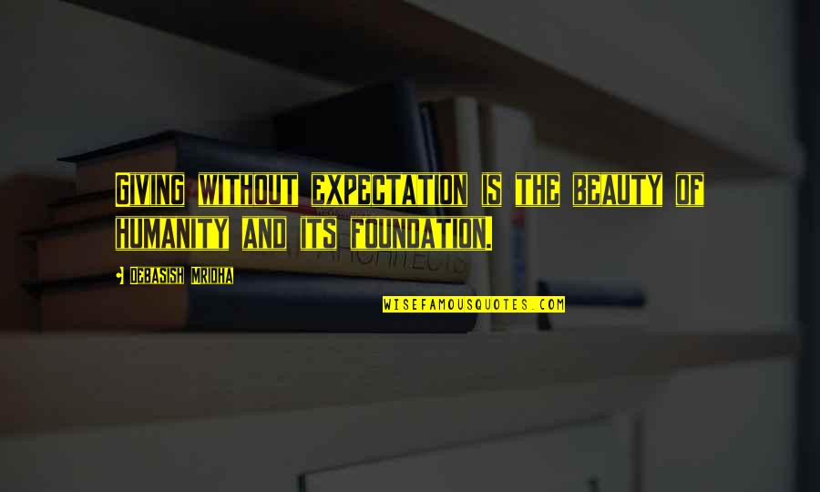 Expectation Quotes And Quotes By Debasish Mridha: Giving without expectation is the beauty of humanity