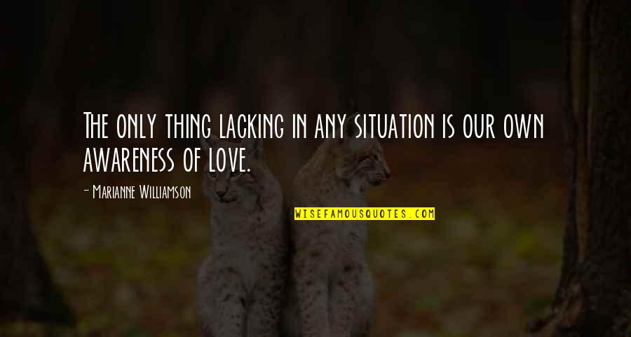 Expectation Quotes And Quotes By Marianne Williamson: The only thing lacking in any situation is