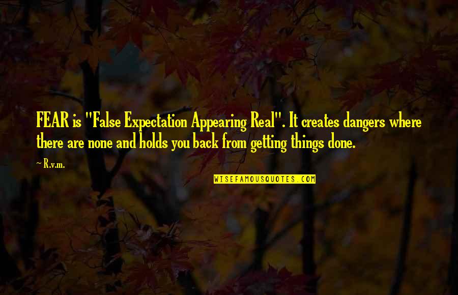 Expectation Quotes And Quotes By R.v.m.: FEAR is "False Expectation Appearing Real". It creates