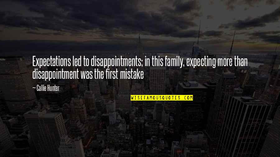 Expectations And Disappointments Quotes By Callie Hunter: Expectations led to disappointments; in this family, expecting