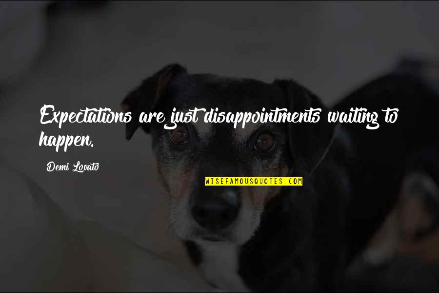 Expectations And Disappointments Quotes By Demi Lovato: Expectations are just disappointments waiting to happen.