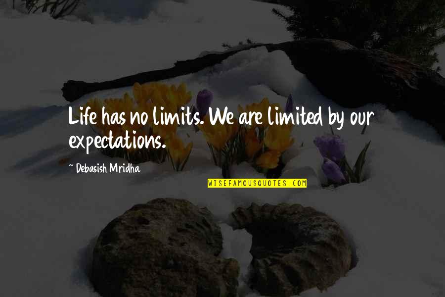 Expectations And Happiness Quotes By Debasish Mridha: Life has no limits. We are limited by