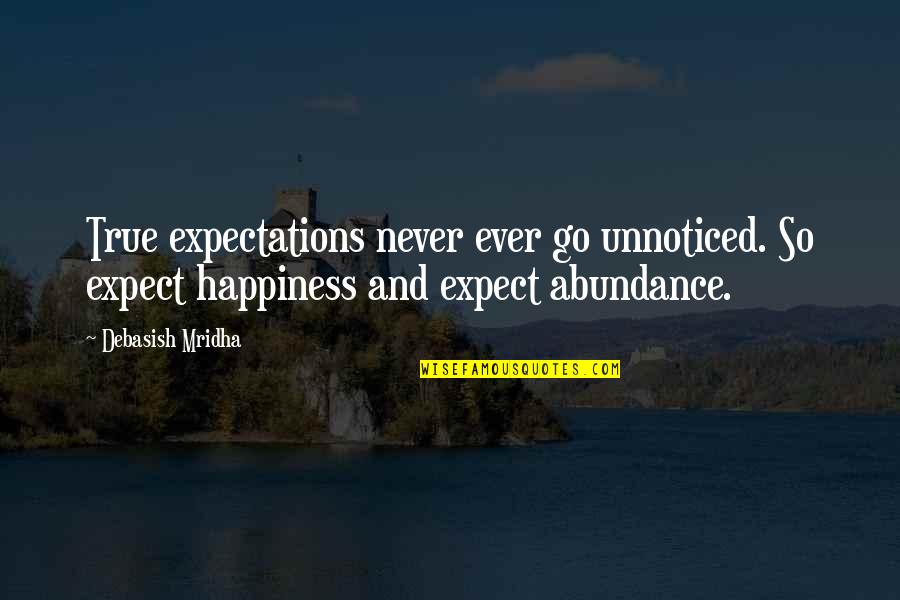 Expectations And Happiness Quotes By Debasish Mridha: True expectations never ever go unnoticed. So expect