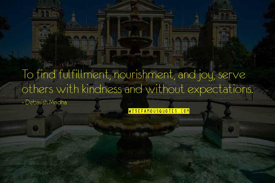 Expectations And Happiness Quotes By Debasish Mridha: To find fulfillment, nourishment, and joy, serve others