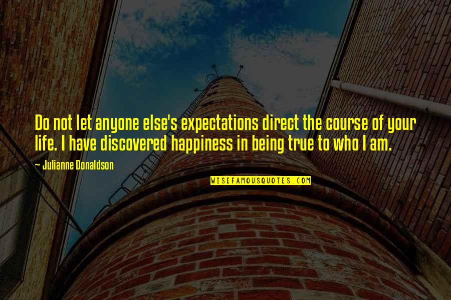 Expectations And Happiness Quotes By Julianne Donaldson: Do not let anyone else's expectations direct the