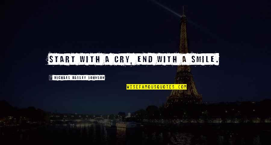 Expectations And Happiness Quotes By Michael Bassey Johnson: Start with a cry, end with a smile.