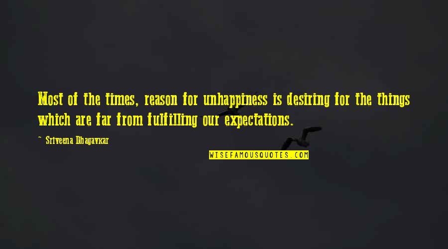 Expectations And Happiness Quotes By Sriveena Dhagavkar: Most of the times, reason for unhappiness is
