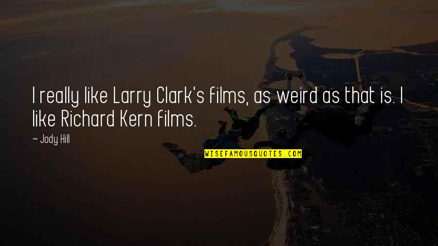 Expectations And Outcomes Quotes By Jody Hill: I really like Larry Clark's films, as weird