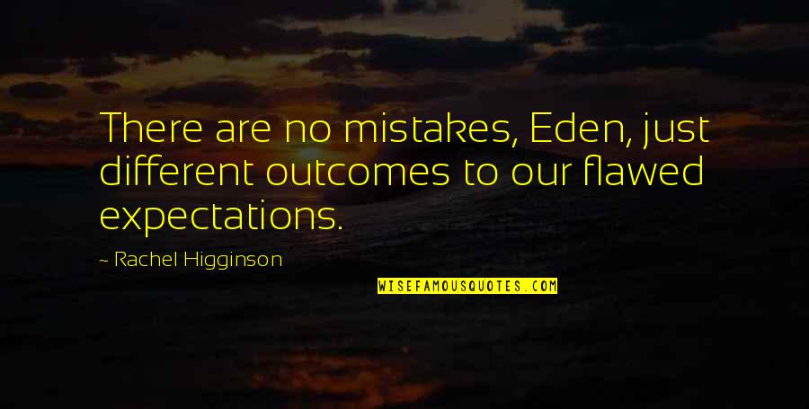 Expectations And Outcomes Quotes By Rachel Higginson: There are no mistakes, Eden, just different outcomes