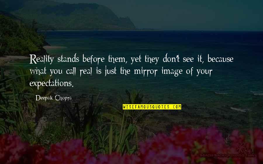 Expectations And Reality Quotes By Deepak Chopra: Reality stands before them, yet they don't see