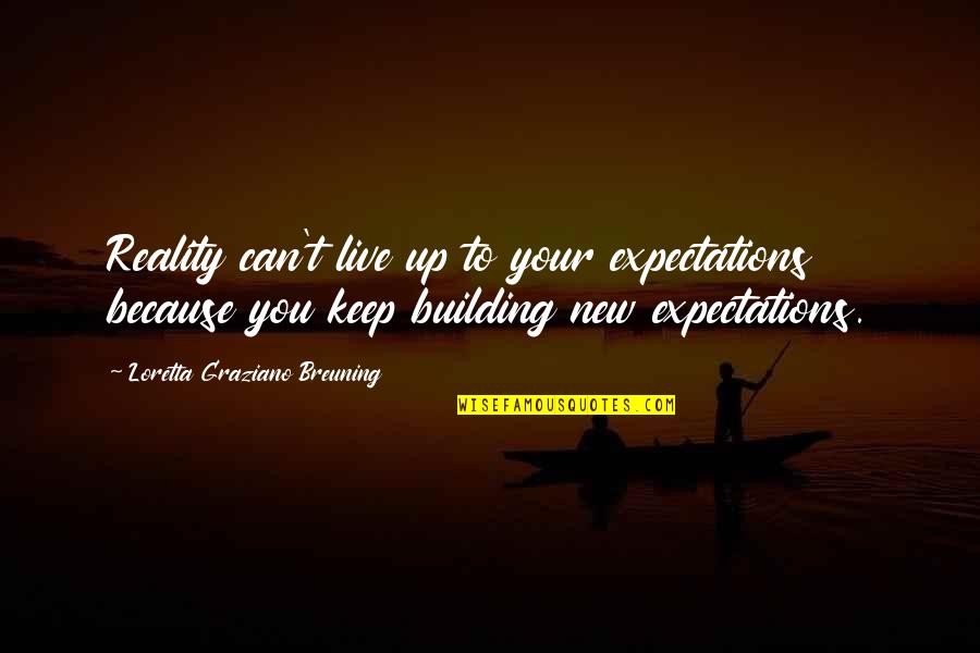 Expectations And Reality Quotes By Loretta Graziano Breuning: Reality can't live up to your expectations because