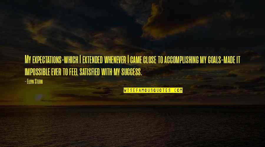 Expectations And Success Quotes By Ellyn Stern: My expectations-which I extended whenever I came close