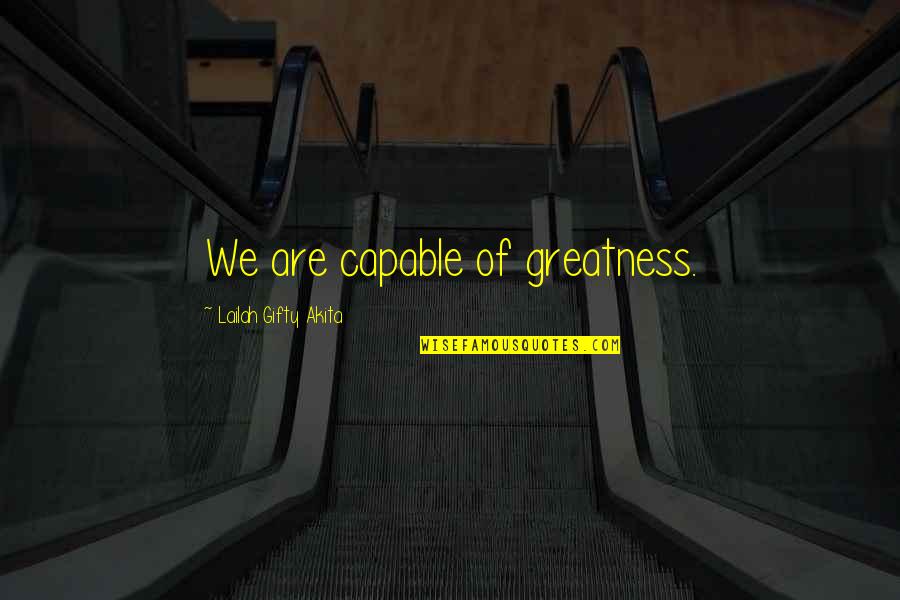 Expectations And Success Quotes By Lailah Gifty Akita: We are capable of greatness.