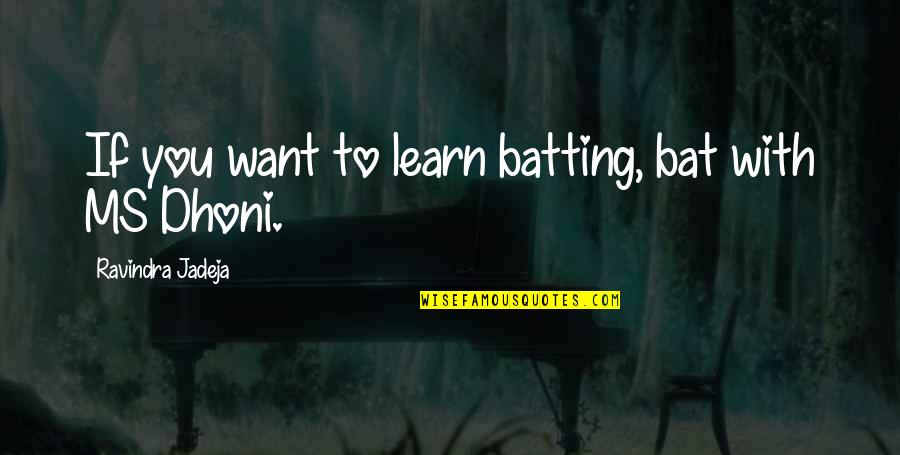 Expectations And Success Quotes By Ravindra Jadeja: If you want to learn batting, bat with