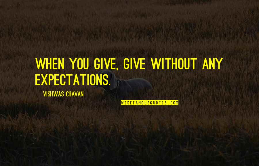 Expectations And Success Quotes By Vishwas Chavan: When you give, give without any expectations.