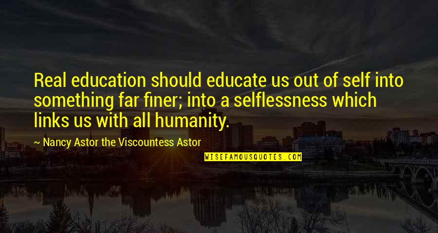 Expectations And Trust Quotes By Nancy Astor The Viscountess Astor: Real education should educate us out of self