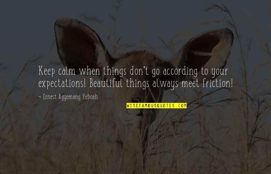 Expectations Are Bad Quotes By Ernest Agyemang Yeboah: Keep calm when things don't go according to