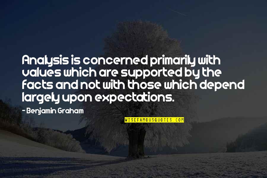 Expectations Are Quotes By Benjamin Graham: Analysis is concerned primarily with values which are