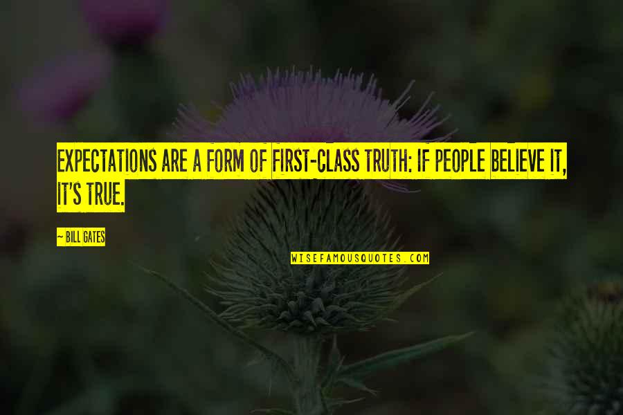 Expectations Are Quotes By Bill Gates: Expectations are a form of first-class truth: If