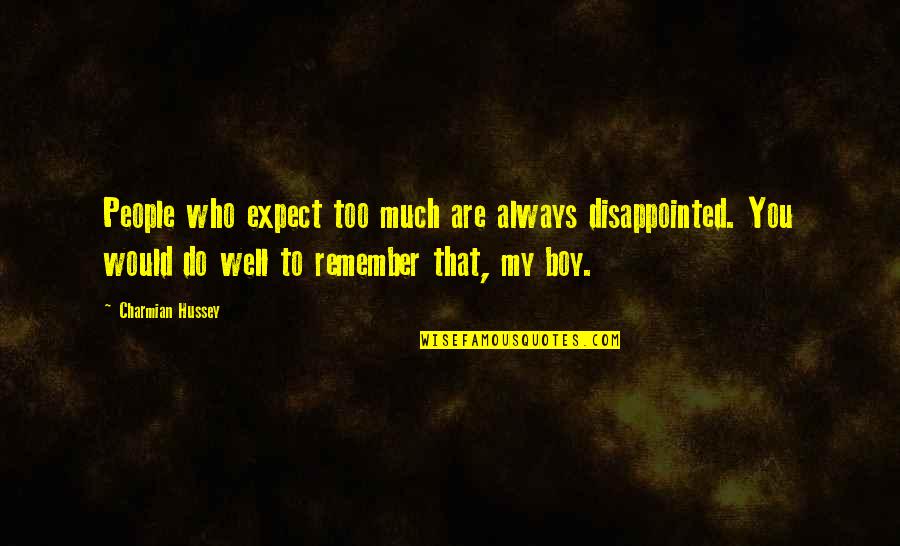 Expectations Are Quotes By Charmian Hussey: People who expect too much are always disappointed.