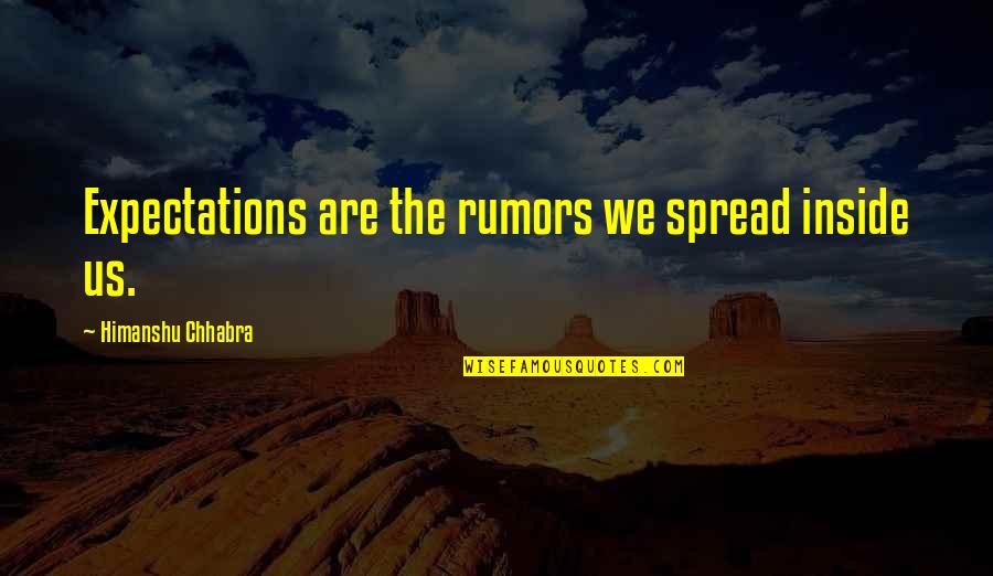 Expectations Are Quotes By Himanshu Chhabra: Expectations are the rumors we spread inside us.