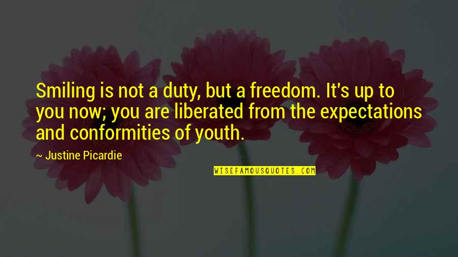 Expectations Are Quotes By Justine Picardie: Smiling is not a duty, but a freedom.