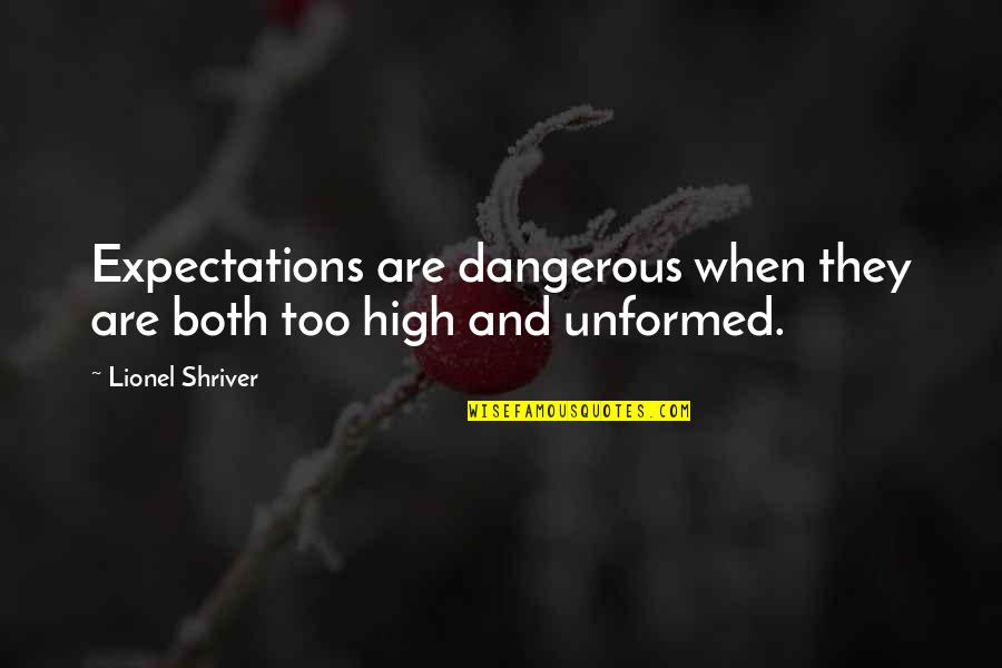 Expectations Are Quotes By Lionel Shriver: Expectations are dangerous when they are both too