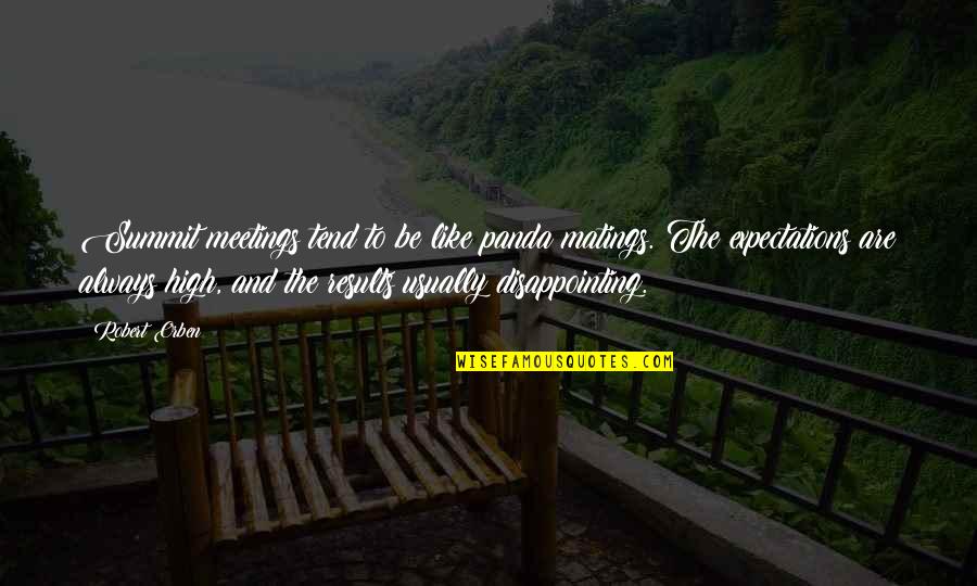 Expectations Are Quotes By Robert Orben: Summit meetings tend to be like panda matings.