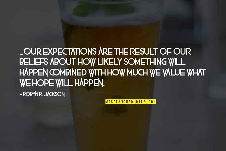 Expectations Are Quotes By Robyn R. Jackson: ...our expectations are the result of our beliefs