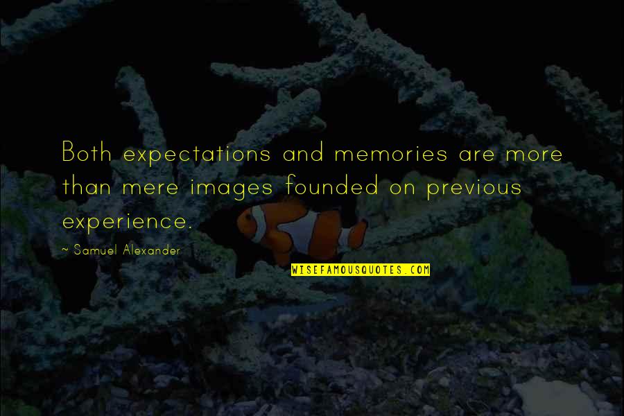 Expectations Are Quotes By Samuel Alexander: Both expectations and memories are more than mere