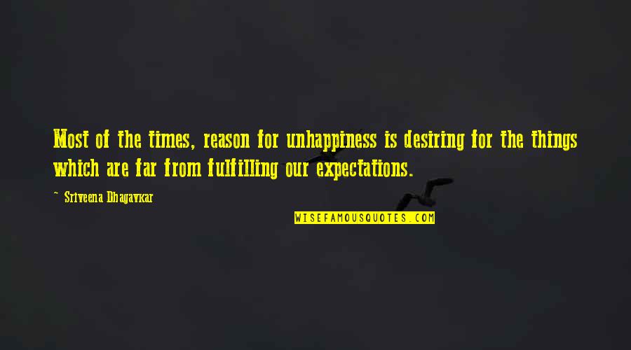 Expectations Are Quotes By Sriveena Dhagavkar: Most of the times, reason for unhappiness is