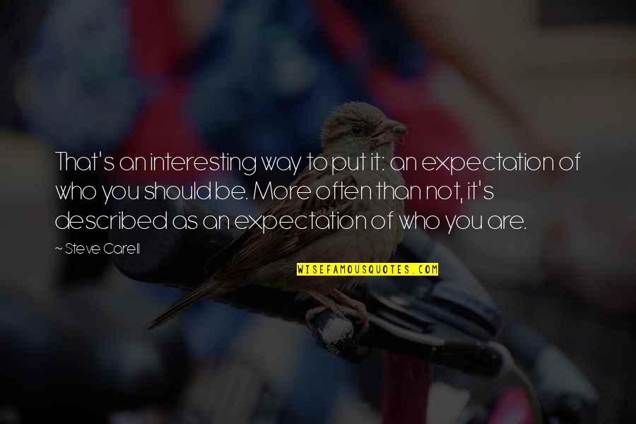 Expectations Are Quotes By Steve Carell: That's an interesting way to put it: an