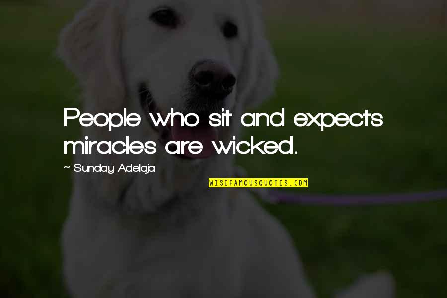 Expectations Are Quotes By Sunday Adelaja: People who sit and expects miracles are wicked.