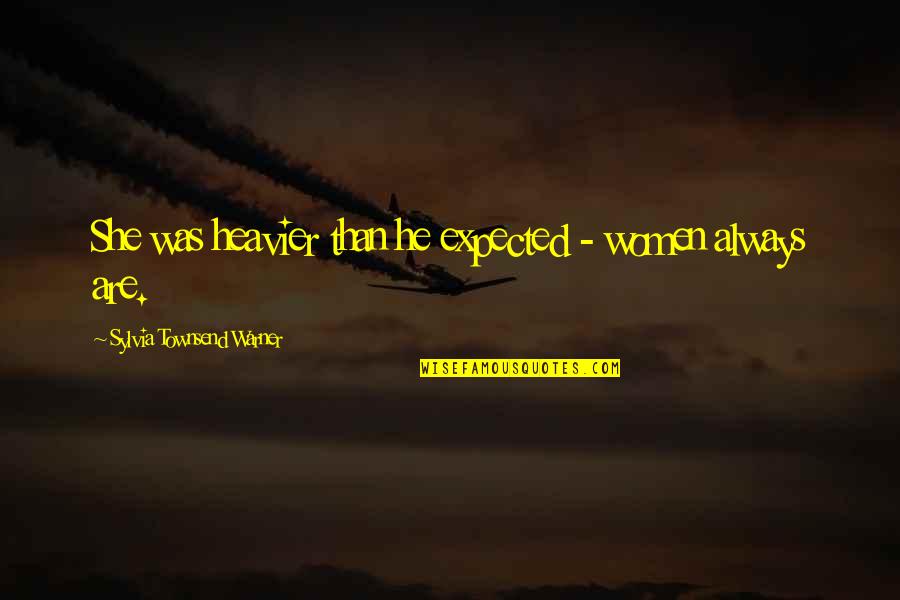 Expectations Are Quotes By Sylvia Townsend Warner: She was heavier than he expected - women