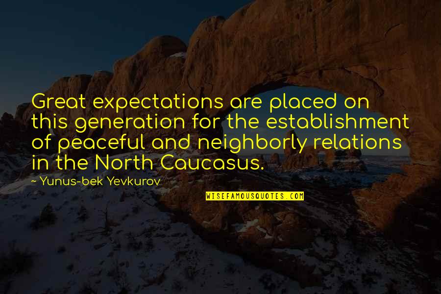 Expectations Are Quotes By Yunus-bek Yevkurov: Great expectations are placed on this generation for