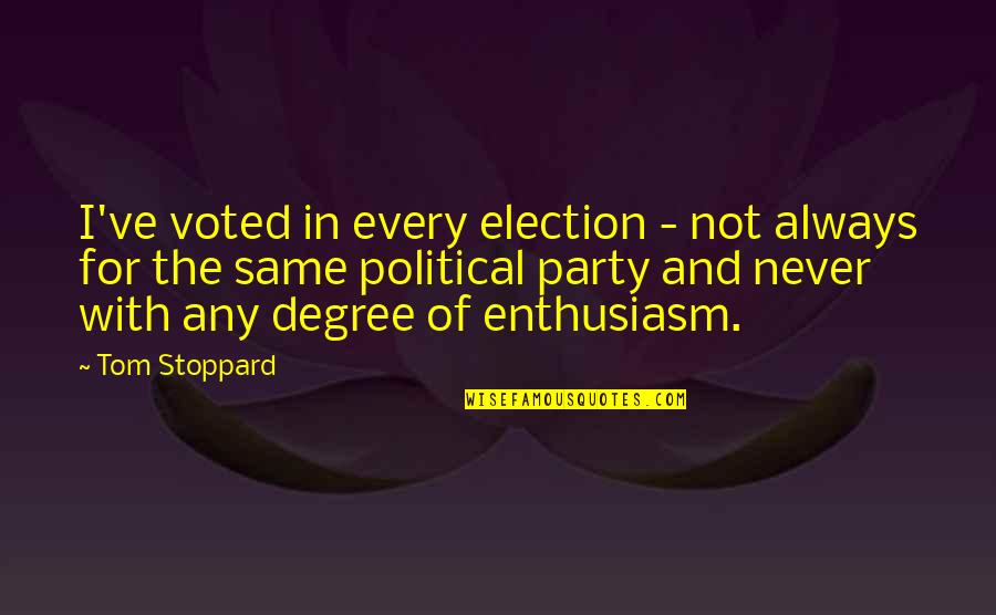 Expectations Are The Thief Of Joy Quotes By Tom Stoppard: I've voted in every election - not always