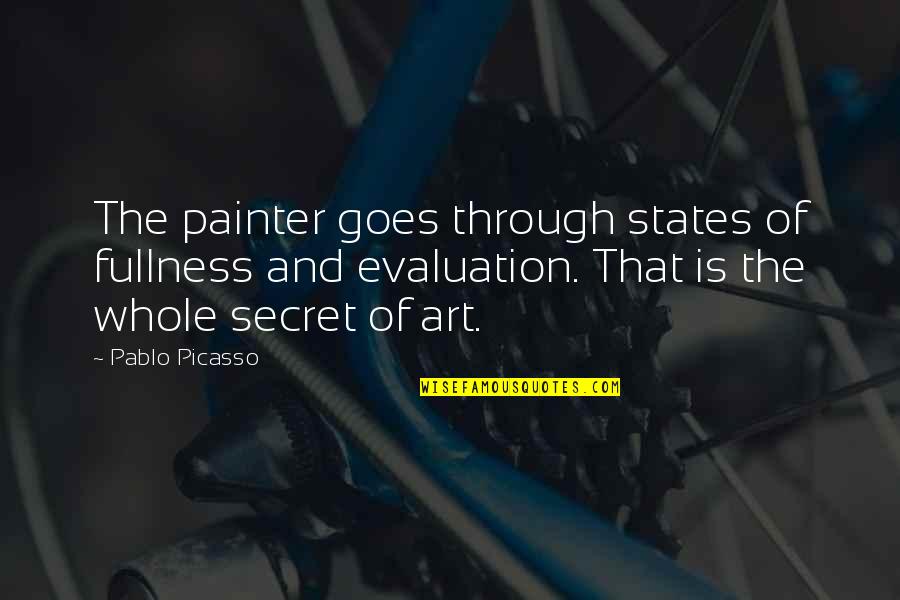 Expectations Being Too High Quotes By Pablo Picasso: The painter goes through states of fullness and