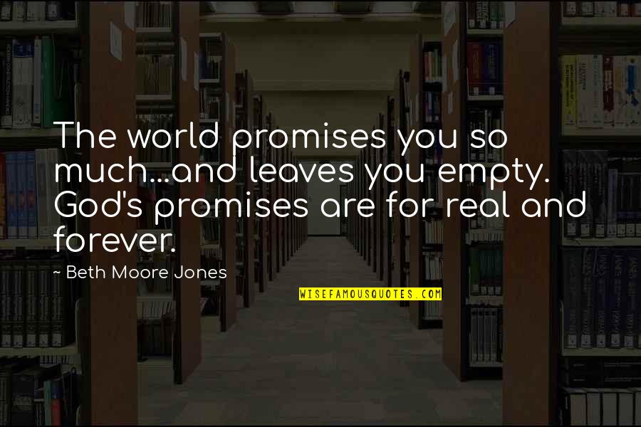 Expectations From Friends Quotes By Beth Moore Jones: The world promises you so much...and leaves you