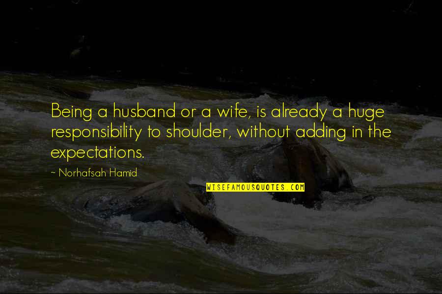 Expectations From Husband Quotes By Norhafsah Hamid: Being a husband or a wife, is already