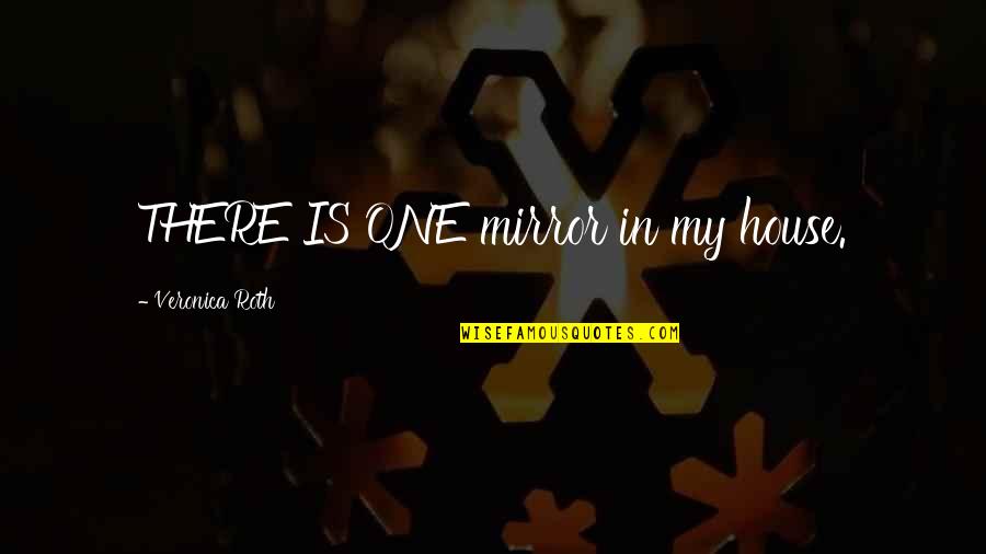 Expectations From Husband Quotes By Veronica Roth: THERE IS ONE mirror in my house.