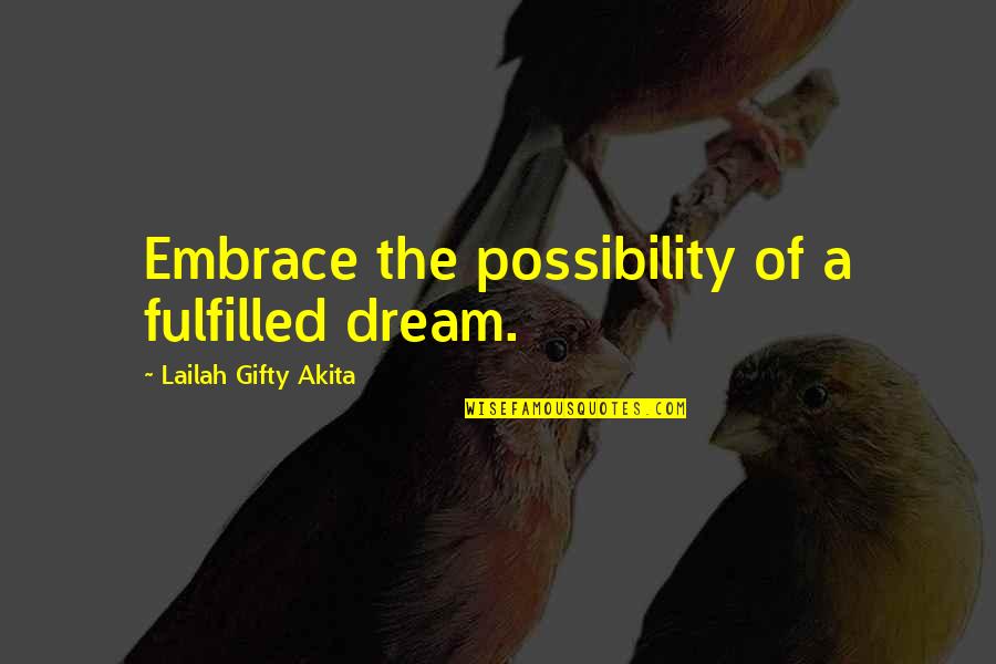 Expectations Fulfilled Quotes By Lailah Gifty Akita: Embrace the possibility of a fulfilled dream.